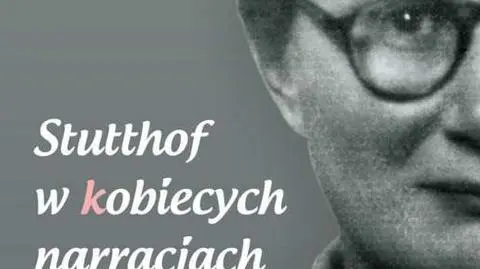 "Stutthof w kobiecych narracjach”. Obóz koncentracyjny oczami więźniarek