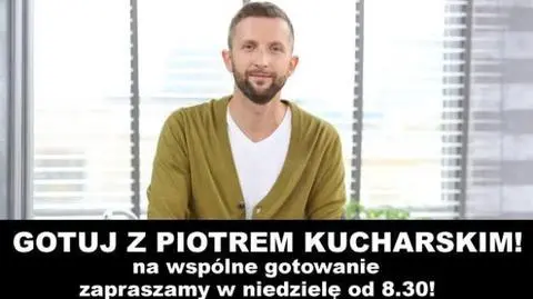 Gotuj z Piotrem Kucharskim