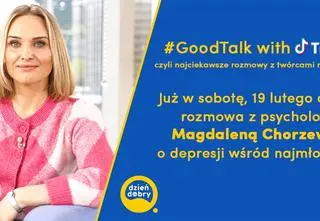 #GoodTalk with TikTok. O depresji wśród najmłodszych porozmawiamy z psycholożką Magdą Chorzewską