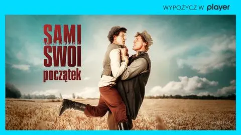 Nie widziałeś jeszcze filmu "Sami Swoi. Początek"? Teraz obejrzysz go w Playerze