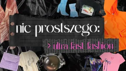 Nic prostszego: ultra fast fashion