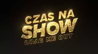 "Czas na show. Drag Me Out"