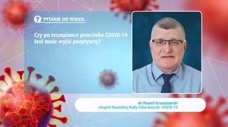 Test po szczepieniu przeciw COVID-19 - czy może dać pozytywny wynik? Wyjaśnia dr Grzesiowski