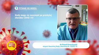 Kiedy mogą się zaszczepić osoby, które przechorowały COVID-19? Odpowiada dr Paweł Grzesiowski 